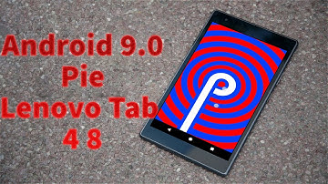 Install Android 9.0 Pie on Lenovo Tab 4 8 Plus (LineageOS 16) - How to Guide!