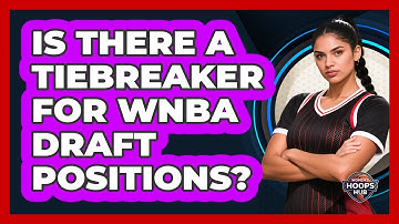 Is There a Tiebreaker for WNBA Draft Positions?
