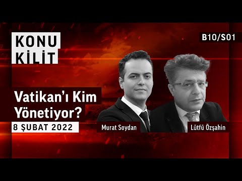 Vatikan’ı Kim Yönetiyor? | Konu Kilit - Lütfü Özşahin