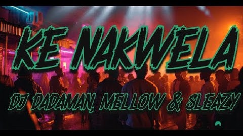 DJ Dadaman, Mellow & Sleazy & Uncle Waffles - Ke Nakwela ft. DJ Maphorisa, Uncool MC (Lyrics)