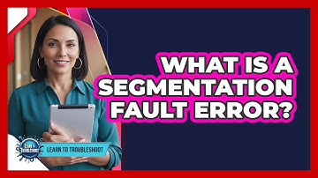 What Is a Segmentation Fault Error?