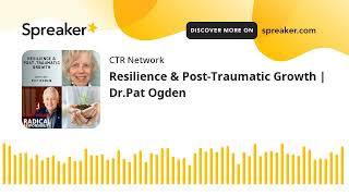 Resilience & Post-Traumatic Growth | Dr.Pat Ogden