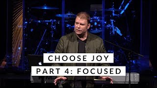 CHOOSE JOY: Part 4 - "Focused" with Jim Gooden | Real Life Church
