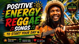 Positive Energy Reggae Songs to Start Your Day ☀️