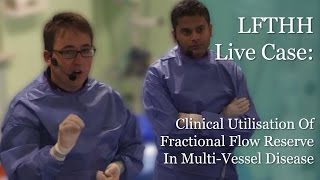 LFTHH Live Case - Clinical Utilisation Of Fractional Flow Reserve In Multi-Vessel Disease