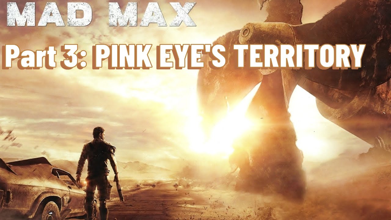 Mad Max 100% Completion | Part 3: PINK EYE'S TERRITORY | Longplay (10 Hours, No Commentary)