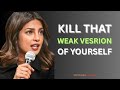 Crush The Weak Version Of Yourself Best Motivational Speech By Priyanka Chopra Lifecoach 