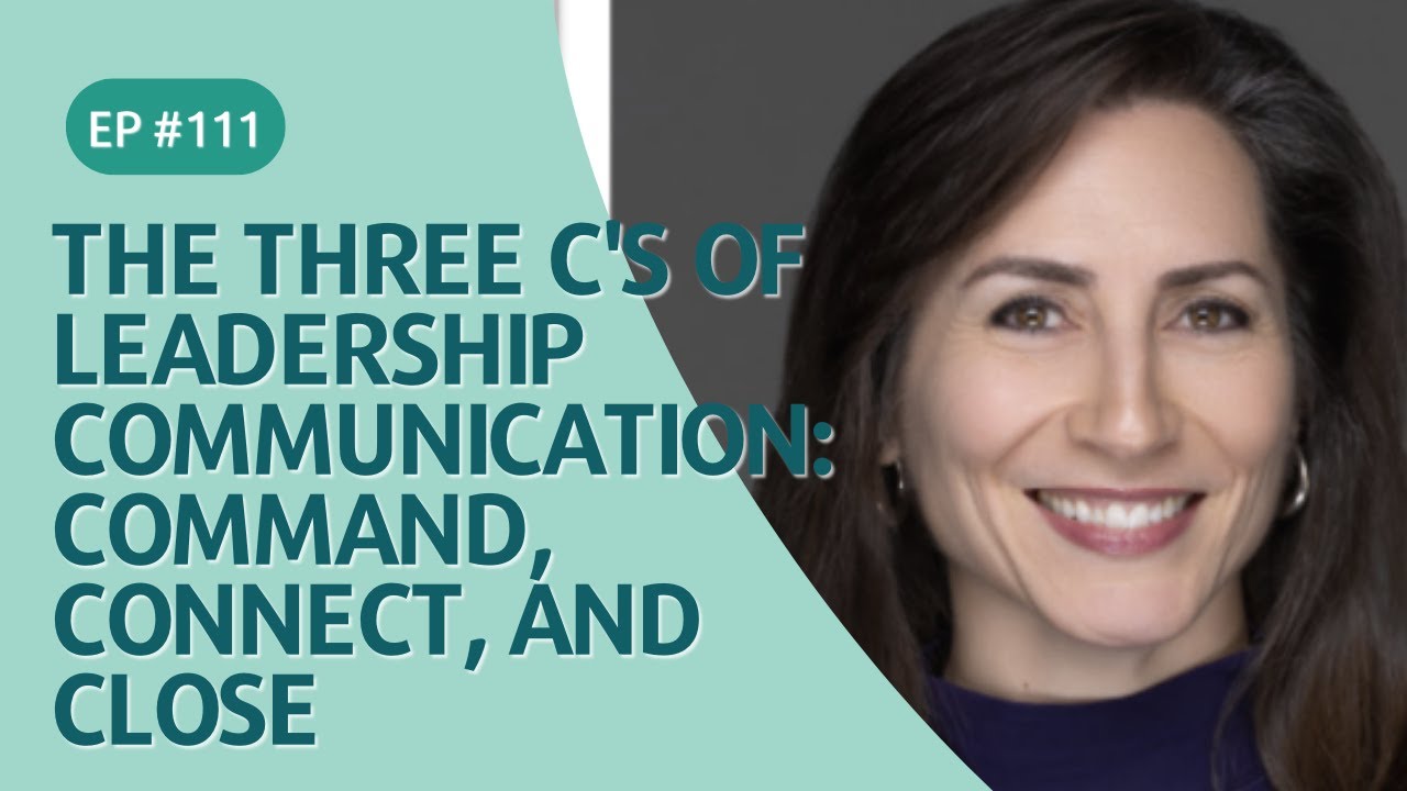 The Three C's of Leadership Communication: Command, Connect, and Close