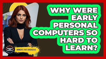 Why Were Early Personal Computers So Hard To Learn? - Moments That Shocked Us