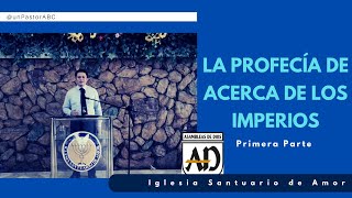 LA PROFECÍA ACERCA DE LOS IMPERIOS | PASTOR ABC | IGLESIA SANTUARIO DE AMOR | ASAMBLEAS DE DIOS