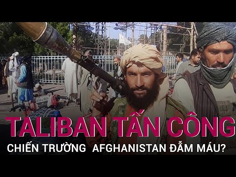 Taliban ồ ạt tấn công, Afghanistan có thể rơi vào cuộc chiến đẫm máu | VTC Now