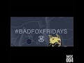 Bad fox fridays mix 004