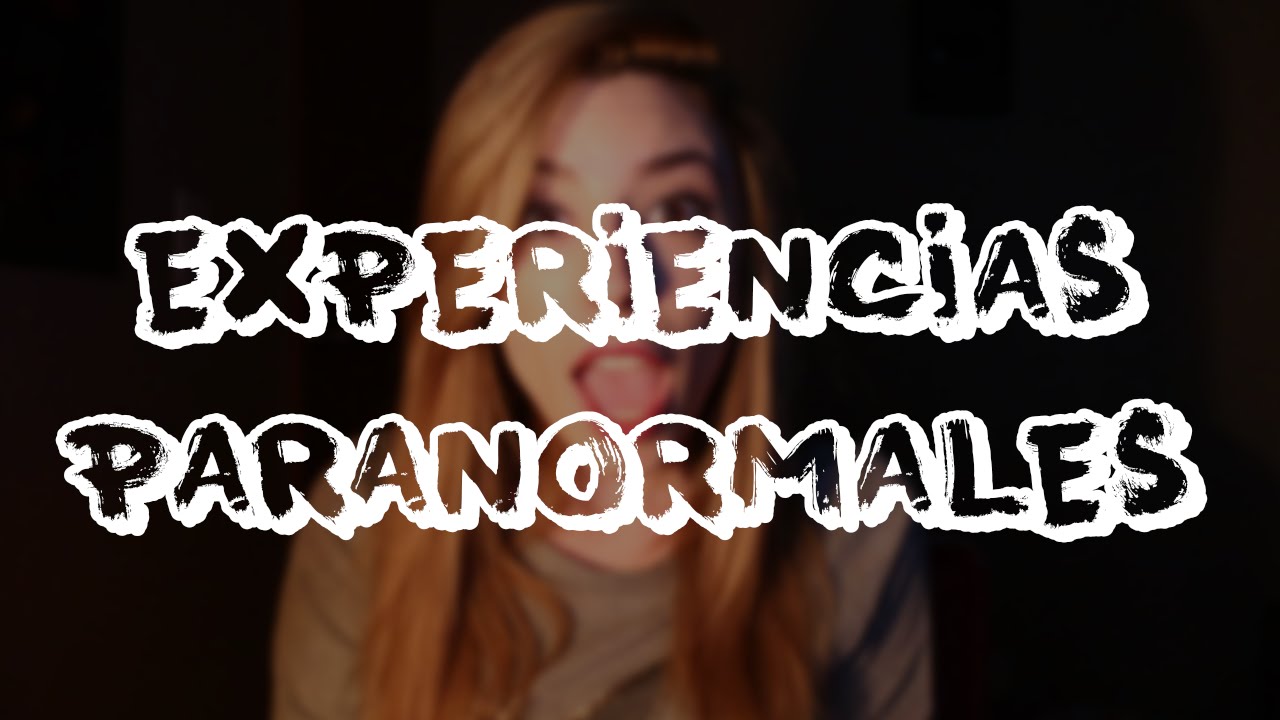 MIS EXPERIENCIAS PARANORMALES | Lyna Vlogs