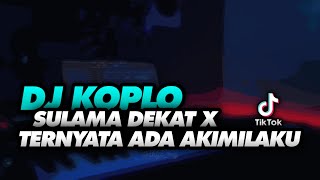 DJ KOPLO SULAMA DEKAT X TERNYATA ADA AKIMILAKU MENGKANE 2022 | Sakayuz MG