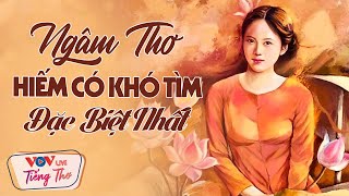 Ngâm Thơ Hiếm Có Khó Tìm Được Tuyển Chọn Đặc Biệt Nhất Từ Những Nhà Thơ Lớn