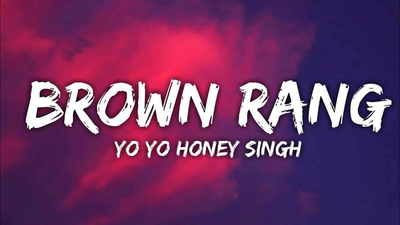 BROWN RANG  Yo Yo Honey Singh Lyrics  New Lyrics Video Song  brownrang  yoyohoneysingh  lyrics