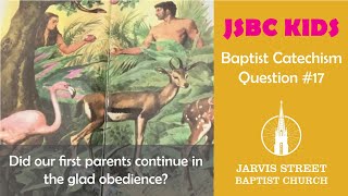 Baptist Catechism Question #17:  Did our first parents continue in the glad obedience?