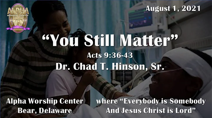You Still Matter - Acts 9:36-43 with Dr. Chad T. H...