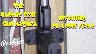 The Atomic Bear Gun Magnet - Mounting To A Door Frame (Part 4 of 6)