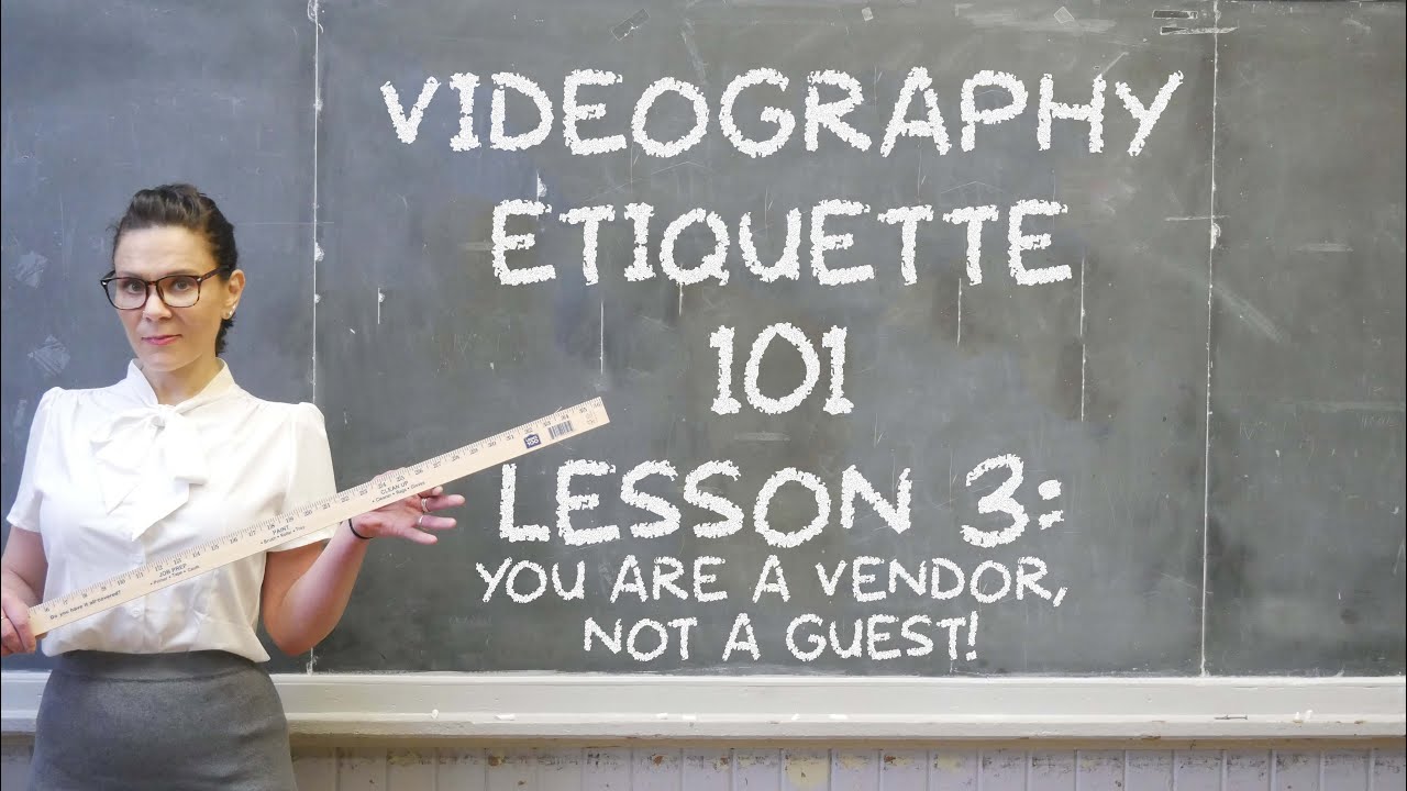 Videography Etiquette 101 Lesson 3 You Are a Vendor, Not a Guest! YouTube