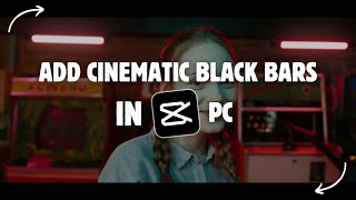 How to Add Cinematic Black Bars in Capcut PC | Capcut PC Tutorial