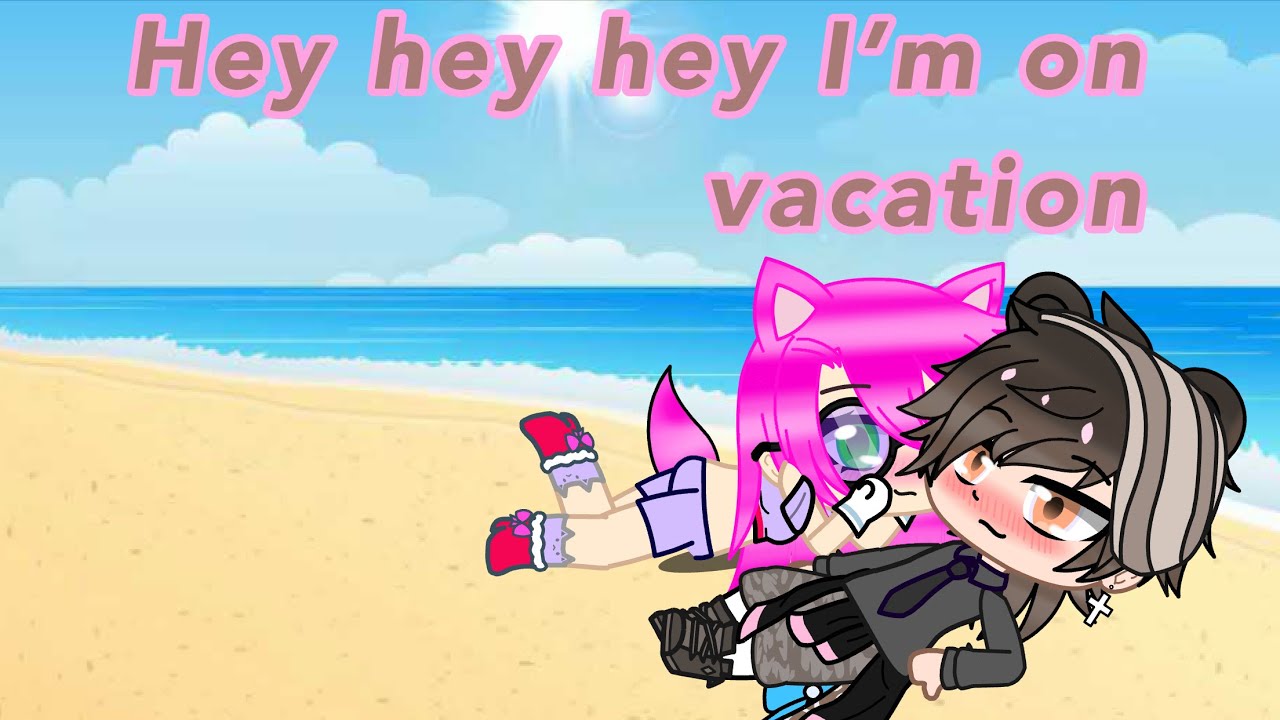 ||Hey hey hey I’m on Vacation||meme||Gacha Culd||mimi and max|| - YouTube
