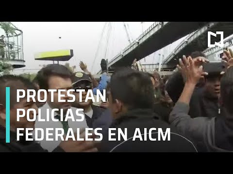 Protesta de Policías Federales en inmediaciones del AICM - Expreso de la Mañana