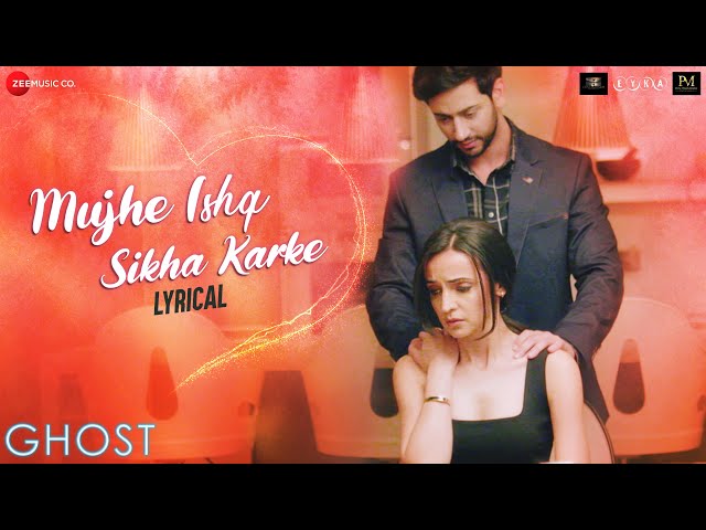 Mujhe Ishq Sikha Karke - Lyrical | Ghost | Sanaya Irani, Shivam B | Jyotica Tangri class=