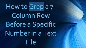 How to Grep a 7-Column Row Before a Specific Number in a Text File