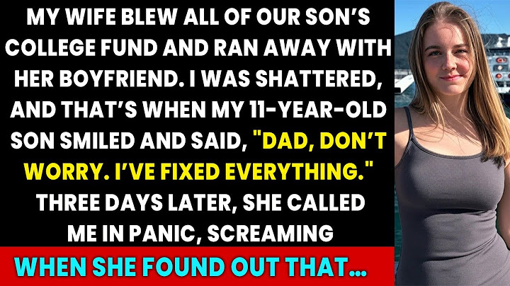 MY WIFE BLEW ALL OF OUR SON’S COLLEGE FUND AND RAN AWAY WITH BOYFRIEND. THEN MY 11-YEAR-OLD SON SAID