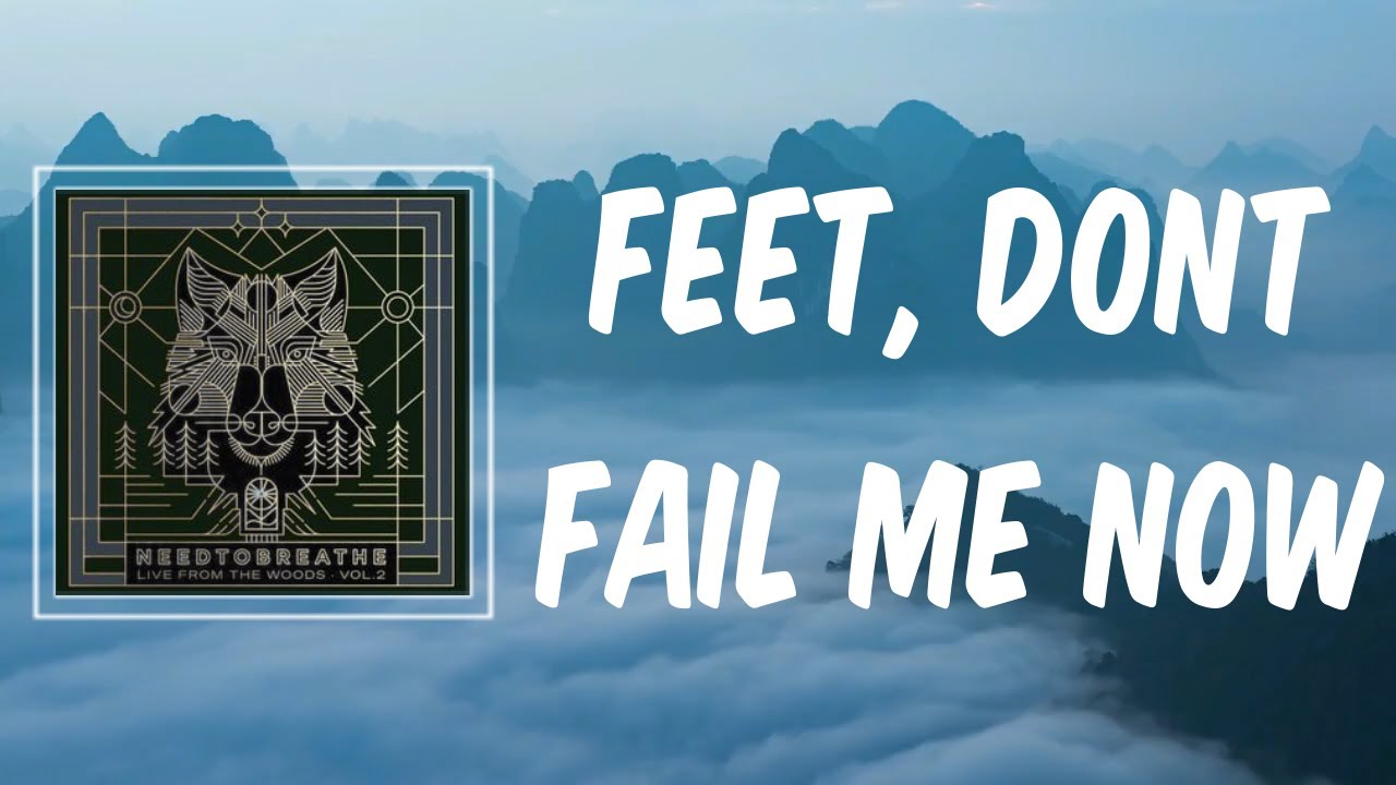 Feet, Dont Fail Me Now (Lyrics) NEEDTOBREATHE YouTube Feet, Dont Fail Me Now (Lyrics) NEEDTOBREATHE YouTube