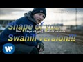 Shape Of You Swahili Version Cover Song Shape Of You Swahili Version Cover Song
