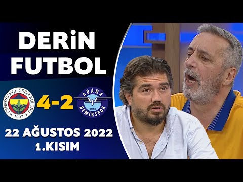 Derin Futbol 22 Ağustos 2022 1.Kısım ( Fenerbahçe 4-2 Adana Demirspor )