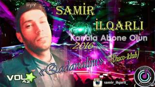 Samir ilqarli   Qadanalim 2016 Disco Klub mp3 Vol az
