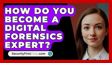 How Do You Become A Digital Forensics Expert? - SecurityFirstCorp.com