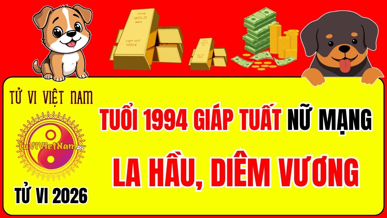 Tử vi tuổi 1994 Giáp Tuất năm 2026 nữ mạng: Sao gì chiếu mệnh, Hạn gì? Tử Vi Việt Nam