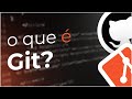 O que é Git? | Git e GitHub