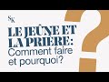 LE JEÛNE ET LA PRIÈRE : COMMENT FAIRE ET POURQUOI ?