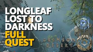 Longleaf Lost to Darkness FULL QUEST Crimson Desert