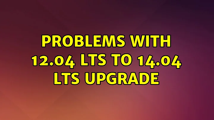Ubuntu: Problems with 12.04 LTS to 14.04 LTS upgrade