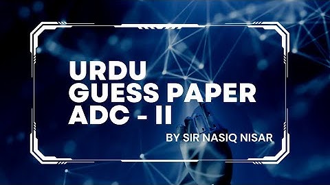URDU | GUESS PAPER | IMPORTANT QUESTIONS | FOR ADC - II | BY: SIR NASIQ NISAR | #adc #bcom #URDU