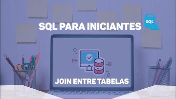 SQL PARA INICIANTES - #4 JOIN ENTRE TABELAS