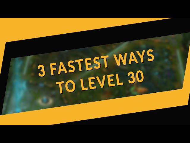 3 fastest ways to level 30 in LoL