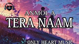 TERA NAAM - Anmol A | @MITRAZ  | Full audio song | mitraz Anmol A | #teranaam #mitraz