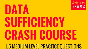 Data Sufficiency Crash Course | L5 Medium Level Practice Questions  | CAT 2017 / IBPS / SBI PO