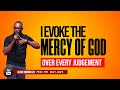 I evoke the mercy of god over every judgement   pastor joseph