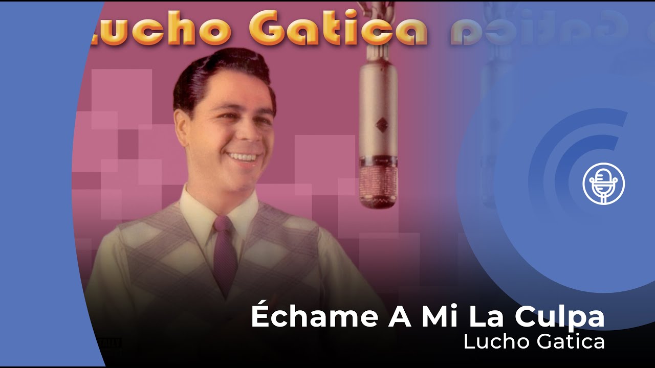 Lucho Gatica - Échame A Mi La Culpa (con letra - lyrics video)