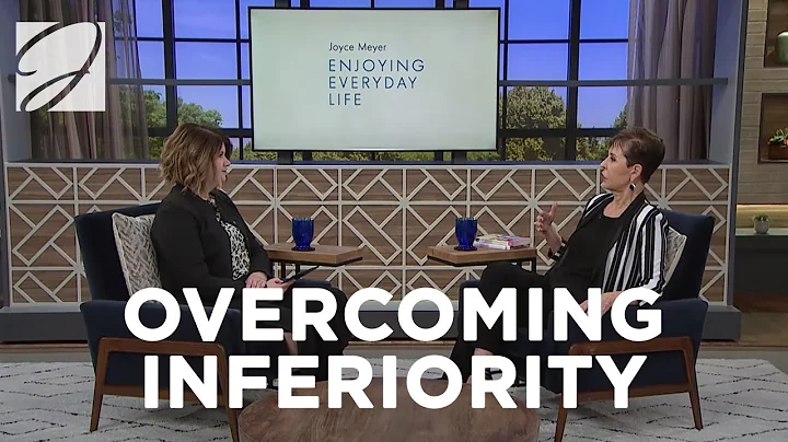 Overcoming Inferiority | Joyce Meyer