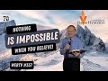 Nothing is impossible - when you believe (WebTV #357)