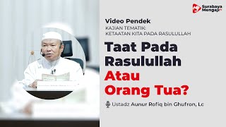 Wajib Mendahului Cinta Kita Pada Nabi Dibandingkan Orang Tua Kita - Ustadz Aunur Rofiq bin Ghufron